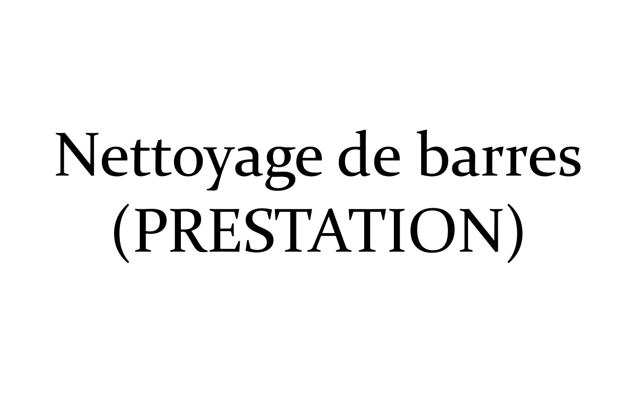 Nettoyage de barres (PRESTATION)